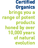Certified Organics brings you a range of potent products